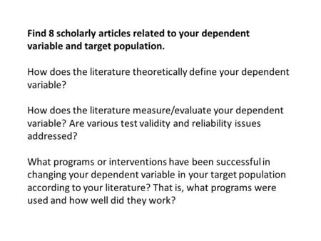Find 8 scholarly articles related to your dependent variable and target population. How does the literature theoretically define your dependent variable?