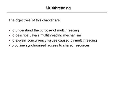 Multithreading The objectives of this chapter are:
