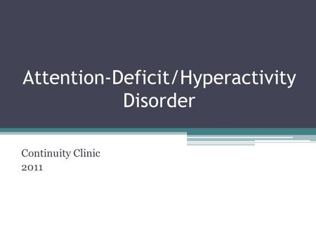 Attention-Deficit/Hyperactivity Disorder Continuity Clinic 2011.