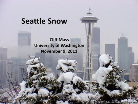 Seattle Snow Cliff Mass University of Washington November 9, 2011.