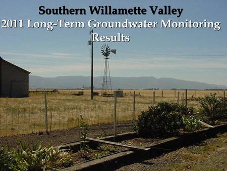Southern Willamette Valley 2011 Long-Term Groundwater Monitoring Results.