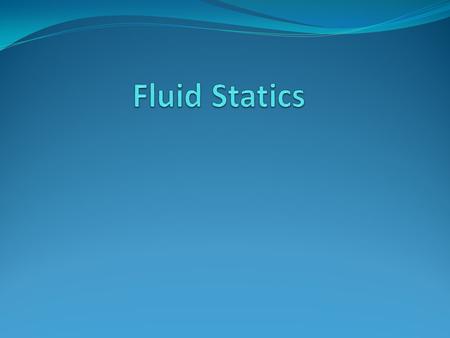 Fluid Statics.
