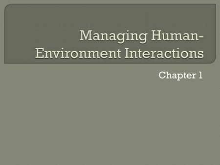 Chapter 1.  Controlling and guiding interactions Prevention Conservation Preservation  Protecting and Enhancing Health and Welfare Humans Environment.