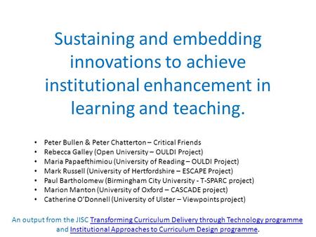 Sustaining and embedding innovations to achieve institutional enhancement in learning and teaching. Peter Bullen & Peter Chatterton – Critical Friends.