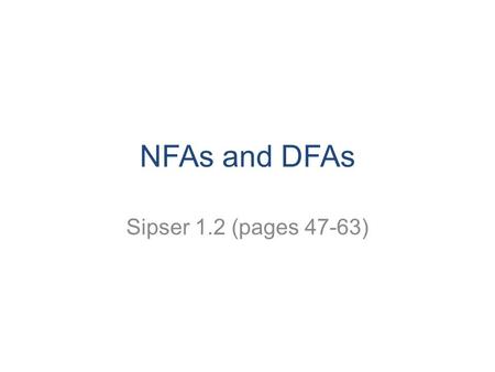NFAs and DFAs Sipser 1.2 (pages 47-63). Last time…