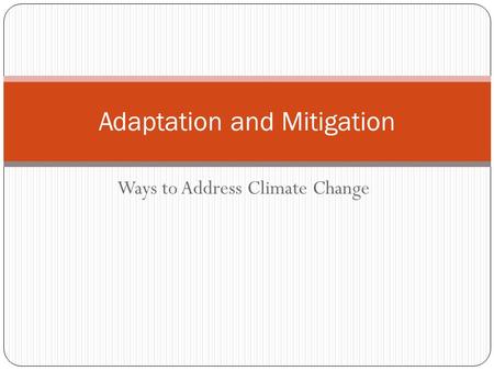 Ways to Address Climate Change Adaptation and Mitigation.