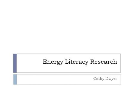 Energy Literacy Research Cathy Dwyer. How can we reduce energy use?  High prices are effective way to reduce energy use, however they cause serious impacts.