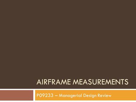 AIRFRAME MEASUREMENTS P09233 – Managerial Design Review.