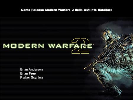 Game Release Modern Warfare 2 Rolls Out Into Retailers Brian Anderson Brian Free Parker Scanlon.
