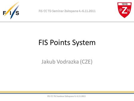 FIS CC TD Seminar Zakopane 4.-6.11.2011 FIS Points System Jakub Vodrazka (CZE)