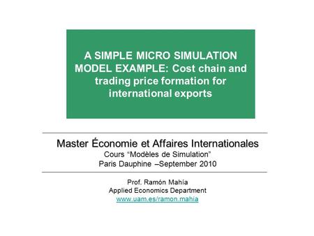 A SIMPLE MICRO SIMULATION MODEL EXAMPLE: Cost chain and trading price formation for international exports Master Économie et Affaires Internationales Cours.