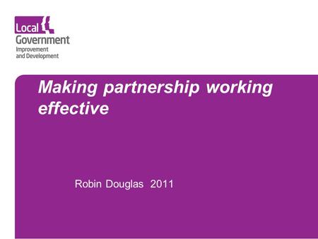 Making partnership working effective Robin Douglas 2011.