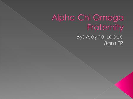  Alpha- Meaning first  Chi- Meaning and  Omega- Meaning possibly the last such fraternity founded in the school of music  Alpha Chi Omega is a Sorority.