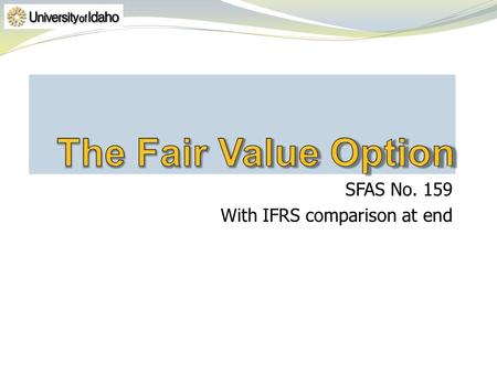 SFAS No. 159 With IFRS comparison at end. A very simple company that starts with one asset and one liability – to keep it simple!