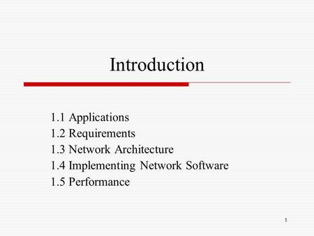 1 Introduction 1.1 Applications 1.2 Requirements 1.3 Network Architecture 1.4 Implementing Network Software 1.5 Performance.