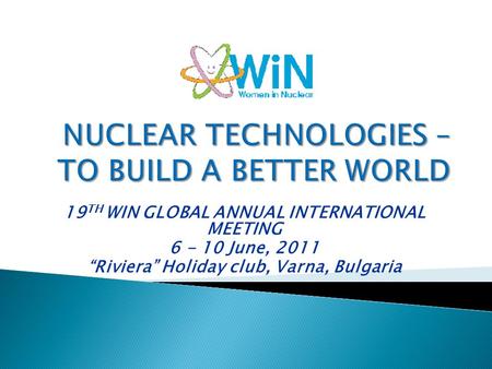 19 TH WIN GLOBAL ANNUAL INTERNATIONAL MEETING 6 - 10 June, 2011 “Riviera” Holiday club, Varna, Bulgaria.