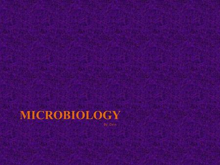 MICROBIOLOGY By: Dain. Description of job duties Identifies, isolates and studies micro- organisms, bacteria and their byproducts Do testing on microbes.