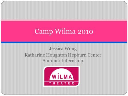 Jessica Wong Katharine Houghton Hepburn Center Summer Internship Camp Wilma 2010.