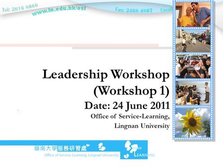 Leadership Workshop (Workshop 1) Date: 24 June 2011 Office of Service-Learning, Lingnan University.