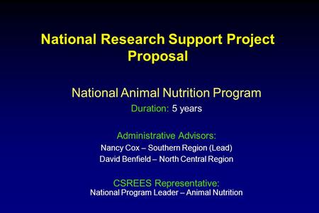 National Research Support Project Proposal National Animal Nutrition Program Duration: 5 years Administrative Advisors: Nancy Cox – Southern Region (Lead)