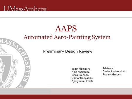 Enter Dept name in Title Master Preliminary Design Review AAPS Automated Aero-Painting System Team Members: Adib Khozouee Chris Brennan Edmar Gonçalves.