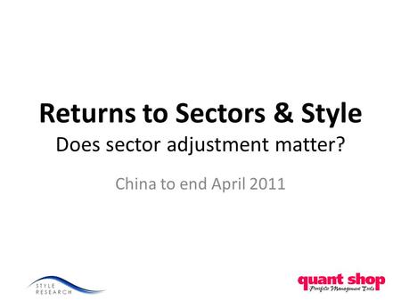 Returns to Sectors & Style Does sector adjustment matter? China to end April 2011.