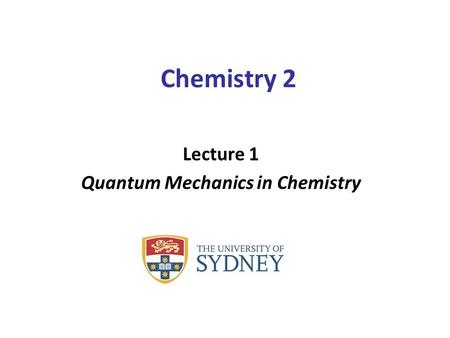 Chemistry 2 Lecture 1 Quantum Mechanics in Chemistry.