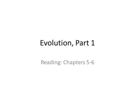 Evolution, Part 1 Reading: Chapters 5-6. Evolution examples Netlogo evolution models: Bug hunt speed Bug hunt camouflage Picbreeder: