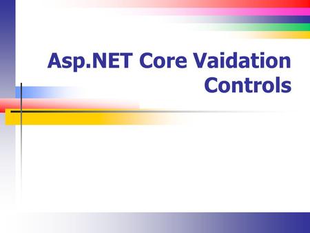 Asp.NET Core Vaidation Controls. Slide 2 ASP.NET Validation Controls (Introduction) The ASP.NET validation controls can be used to validate data on the.