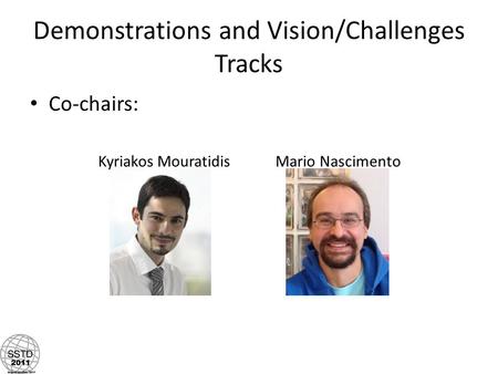 Demonstrations and Vision/Challenges Tracks Co-chairs: Kyriakos MouratidisMario Nascimento.