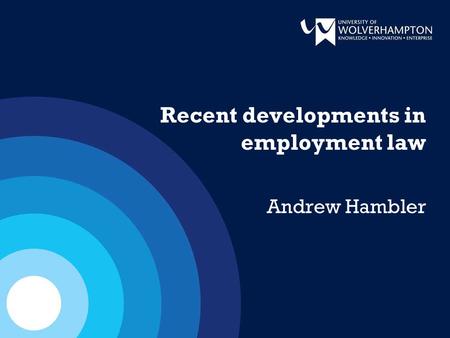 Recent developments in employment law Andrew Hambler.