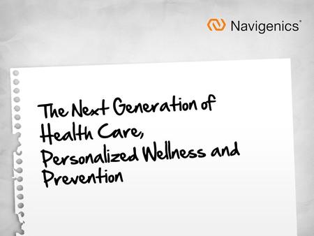 The Next Generation of Health Care, Personalized Wellness and Prevention.