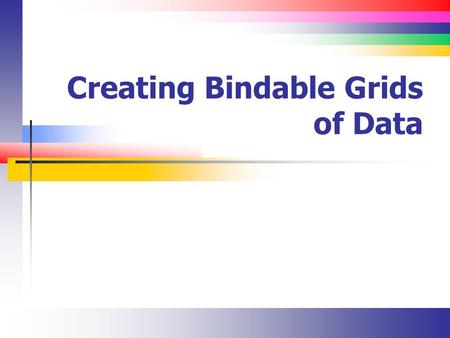 Creating Bindable Grids of Data. Slide 2 Lecture Overview Detailed discussion of using the GridView.