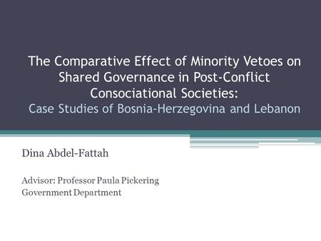 The Comparative Effect of Minority Vetoes on Shared Governance in Post-Conflict Consociational Societies: Case Studies of Bosnia-Herzegovina and Lebanon.