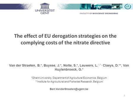 The effect of EU derogation strategies on the complying costs of the nitrate directive 1 Van der Straeten, B.*, Buysse, J.*, Nolte, S.*, Lauwers, L. *,**,