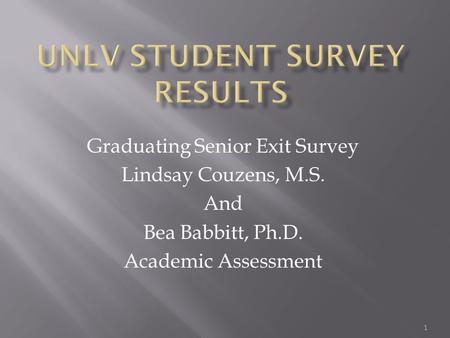 Graduating Senior Exit Survey Lindsay Couzens, M.S. And Bea Babbitt, Ph.D. Academic Assessment 1.