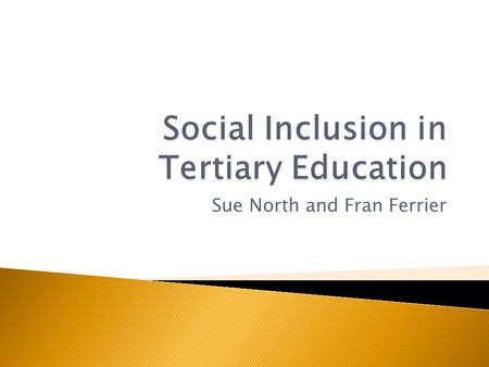 Sue North and Fran Ferrier.  Social exclusion and disadvantage  What is the evidence of disadvantage?  Measuring social exclusion  What processes.
