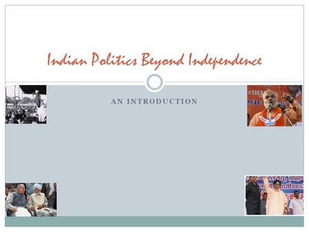 AN INTRODUCTION Indian Politics Beyond Independence.