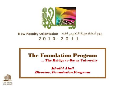 The Foundation Program … The Bridge to Qatar University Khalid Alali Director, Foundation Program.