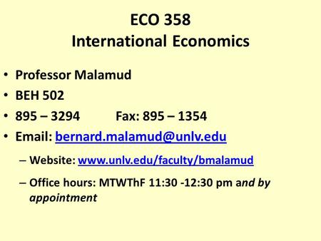 ECO 358 International Economics Professor Malamud BEH 502 895 – 3294 Fax: 895 – 1354   – Website: