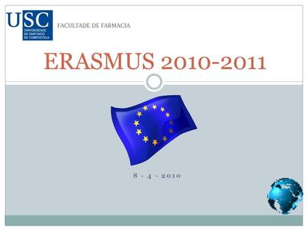 8 - 4 - 2010 ERASMUS 2010-2011. Requisitos Exigidos (I) 3.4. Os estudantes que xa foron beneficiarios dunha mobilidade de estudos Erasmus non poderán.
