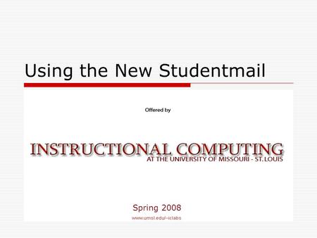 Using the New Studentmail Spring 2008. Features of New Studentmail  Brand New Look and Feel  Preview Pane  Drag and Drop Functionality (IE 6.0)  Larger.