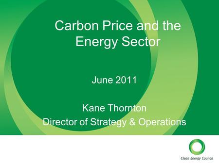 Carbon Price and the Energy Sector June 2011 Kane Thornton Director of Strategy & Operations.