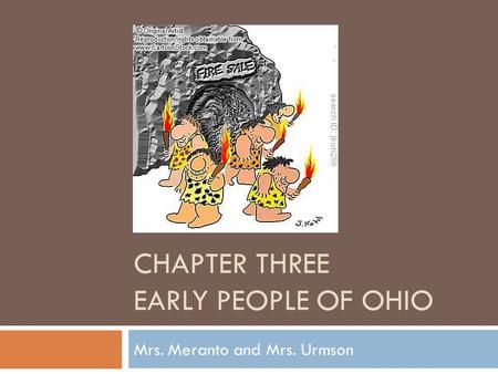 CHAPTER THREE EARLY PEOPLE OF OHIO Mrs. Meranto and Mrs. Urmson.