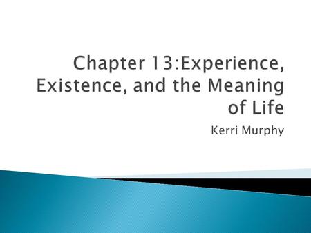 Kerri Murphy.  A person’s conscious experience of the world  A broader reality may exist, but only the part of it that you perceive will matter to you.