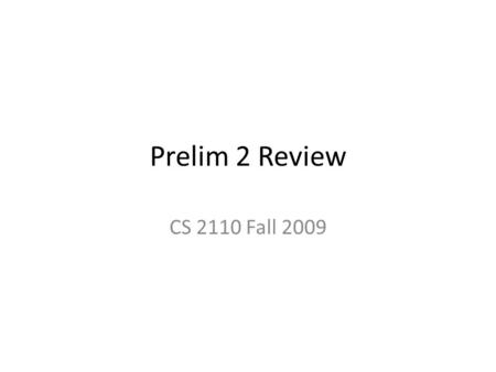 Prelim 2 Review CS 2110 Fall 2009.