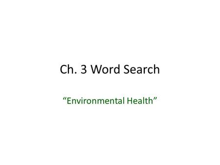 Ch. 3 Word Search “Environmental Health”. 1. polluted water that contains human waste, garbage, and other household wastewater sewage.