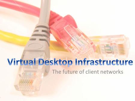 The future of client networks. Virtualization developed 59 years ago as a software solution to the hardware limitation Used in server environments to.