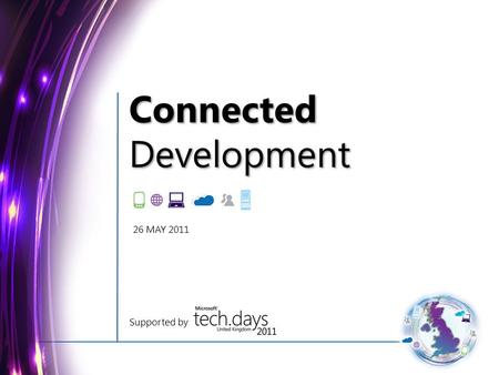 ConnectedDevelopment Supported by 26 MAY 2011. Disclaimer text to go here after the video.