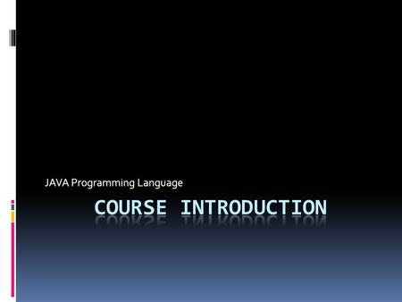 JAVA Programming Language. Course  Course Number: CS 340100  Credit ： 2  Size of Limit ： 110  Course Title  Java Programming Language  Instructor.